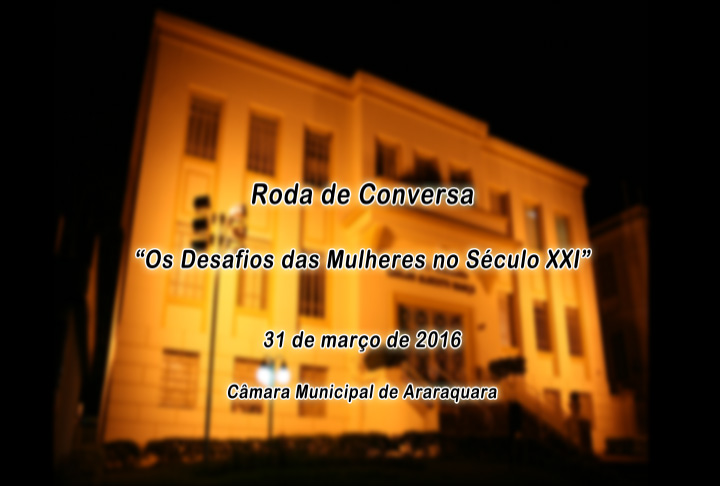 Roda de Conversa "Os Desafios das Mulheres no Século XXI". Ao vivo, às 19h. Assista aqui e no Canal 17 digital da NET